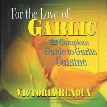 For the Love of Garlic: The Complete Guide to Garlic Cuisine by Victoria Renoux.